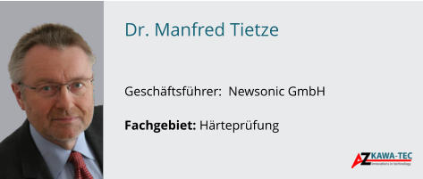 Dr. Manfred Tietze   Geschäftsführer:  Newsonic GmbH  Fachgebiet: Härteprüfung
